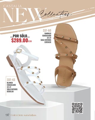 97 Colección sandalias
97
BLANCO
COAGULADO
22-27
SOLO ENTEROS
B2D2L2O
337-43
SANDALO
COAGULADO
22-27
SOLO ENTEROS
S2D2A2O
337-60
Collection
...POR SÓLO...
$289.00C/U
 
