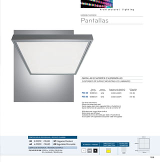 105
Luminarias/Luminaires
Pantallas
PANTALLAS DE SUPERFÍCIE O SUSPENSIÓN LED
SUSPENDED OR SURFACE MOUNTING LED LUMINAIRES
PSO 40	 5.000 lm	 40W	 3.000/4.000ºK	 CRI 80
PSO 50	 5.800 lm	 50W	 3.000/4.000ºK	 CRI 80
CRI Disponibles
Available CRI
Temperatura color disponible ºK
Available color temperature ºK
Con driver electrónico.
Difusor de metacrilato opal.
Opción equipo electrónico regulable (DALI y PushDimm).
Opción elementos de suspensión y toma de corriente .SP.
With electronic control driver built-in.
Metacrylate opal diffusser.
Available electronic dimmable gear (Dali or Pushdimm).
As an option .SP suspensions and power cable are supplied.
COMPOSICIÓN DE REFERENCIAS / REFENCE PLANNING
.30 3.000ºK CRI80
.40 4.000ºK CRI80
.SP Colgante/Pendant
.ER Regulable/Dimmable
EJEMPLO DE REFERENCIA/ REFERENCE EXAMPLE:
PSO 40.30 ER GM:5.000 lm 3.000 K CRI 80 Dali
Gris metalizado / Metallic grey.
ACABADOS/ FINISHES
DIRECCION LUZ/
LIGHT DIRECTION
TECNOLOGÍA/
TECHNOLOGY
B NGM
Flujo luz
Light ouput
SQUARE
MATRIX
95mm
595mm
595mm
595mm
595mm
595mm
Consumo
Consumption
 