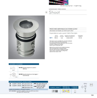 109
ACABADOS/ FINISHES
DIRECCION LUZ/
LIGHT DIRECTION
TECNOLOGÍA/
TECHNOLOGY
Luminariasdeexterior/Outdoor luminaires
Shoot
PROYECTORES EMPOTRABLES DE EXTERIOR LED IP67
RECESSED OUTDOOR LED SPOTLIGHTS IP67
Empotrables en suelo y pared / Wall  floor lights
SHT 1	 100 lm	 1,2W	 3.000/4.000ºK	 CRI 80
CRI Disponibles
Available CRI
Temperatura color disponible ºK
Available color temperature ºK
Fabricado en acero inoxidable A4 y aluminio anodizado.
Con cristal transparente anticondensación.
Funcionamiento con driver electrónico 350 mA remoto.
Consultar configuración de driver.
Opción driver incorporado .DRV.
Made with inox steel A4 and anodized aluminium.
With anticondensation transparent glass.
Electronic 350 mA driver installed as remote.
Ask for driver connection and configuration.
Optional driver built-in .DRV.
Consumo
Consumption
Flujo luz
Light ouput
ACCESORIOS / ACCESSORIES
SH-CES Caja de empotrar en pared /
Wall box
SH-CEH Caja de empotrar en hormigón /
Concrete box
COMPOSICIÓN DE REFERENCIAS / REFENCE PLANNING
.30  3.000ºK CRI80
.40  4.000ºK CRI80
.12 óptica/lens 12º
.25óptica/lens 25º
.40óptica/lens 40º
·DRV 3W 230V IP65 driver
incluido/ included
·CEM Cristal mate 180º/
Matt glass 180º
EJEMPLO DE REFERENCIA/ REFERENCE EXAMPLE:
SHT 1.30.CEM AC:1,2W 100 lm 3000º K Cristal mate 180º Acero brillo /
Matt glass 180º Stainless steel
AC
ONE DOT
MATRIX
Ø40mm
55mm 70mm 90mm
Ø90mm
Ø40mm
55mm 70mm
80mm
90mm
Ø90mm
Ø40mm
5mm 70mm
80mm
90mm
Ø90mm
Ø40mm
55mm 70mm
80mm
90mm
Ø90mm
Ø40mm
55mm 70mm
80mm
90mm
Ø90mm
ACM
 