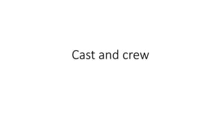 Cast and crew
 