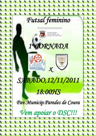 Futsal feminino


     1ª JORNADA

        x
SÁBADO,12/11/2011
    18:00HS
Pav.Municip.Paredes de Coura
 Vem apoiar o DSC!!!
 