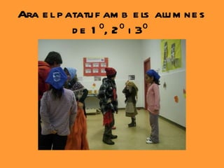 Ara el patatuf amb els alumnes de 1º, 2º i 3º  
