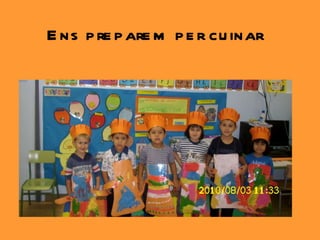 Ens preparem per cuinar  