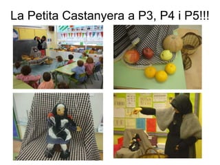 La Petita Castanyera a P3, P4 i P5!!!
 