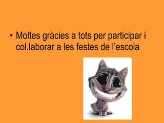 Moltes gràcies a tots per participar i col.laborar a les festes de l’escola 