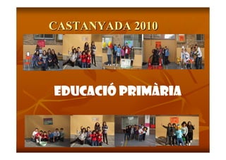 CASTANYADA 2010




EDUCACIÓ PRIMÀRIA
 