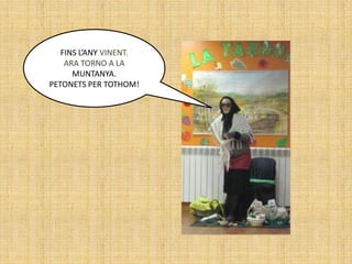 FINS L’ANY VINENT.
    ARA TORNO A LA
      MUNTANYA.
PETONETS PER TOTHOM!
 
