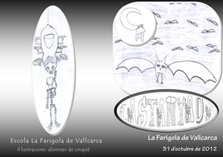 Escola La Farigola de Vallcarca       La Farigola de Vallcarca
  Il·lustracions: alumnes de cinquè        31 d’octubre de 2012
 