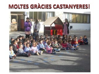 MOLTES GRÀCIES CASTANYERES!
 