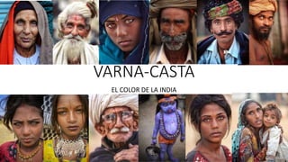 VARNA-CASTA
EL COLOR DE LA INDIA
 