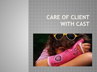 CARE OF CLIENT
WITH CAST
 
