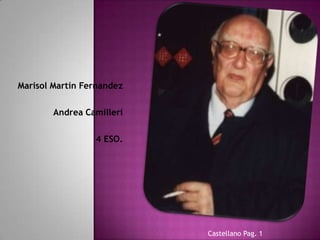Marisol Martín Fernandez

        Andrea Camilleri

                 4 ESO.




                           Castellano Pag. 1
 