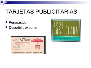 TARJETAS PUBLICITARIAS
 Persuasivo
 Describir, exponer
 
