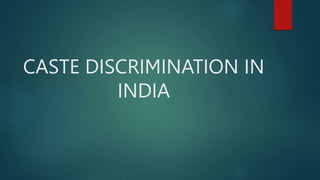 CASTE DISCRIMINATION IN
INDIA
 