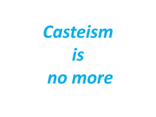 Casteism
is
no more
 