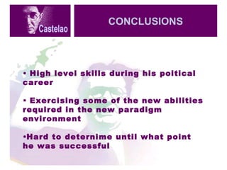 High level skills during his poitical career Exercising some of the new abilities required in the new paradigm environment Hard to deternime until what point he was successful CONCLUSIONS 
