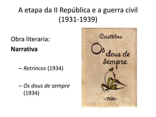 A etapa da II República e a guerra civil
(1931-1939)
Obra literaria:
Narrativa
– Retrincos (1934)
– Os dous de sempre
(1934)
 