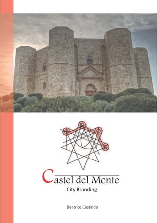 Castel del Monte 
City Branding 
Beatrice Castaldo 
 