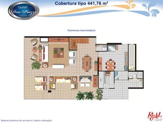 Cobertura tipo 441,76 m²




                                                                 Pavimento Intermediário




Material preliminar de uso interno. Sujeito a alterações.
 