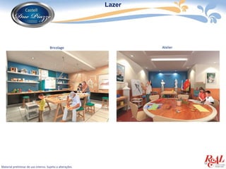 Lazer




                                      Bricolage                     Atelier




Material preliminar de uso interno. Sujeito a alterações.
 