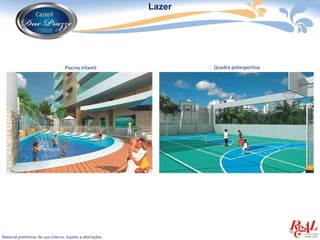 Lazer




                                   Piscina infantil                 Quadra poliesportiva




Material preliminar de uso interno. Sujeito a alterações.
 