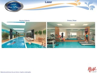 Lazer




                                   Piscina Coberta                  Fitness / Boxe




Material preliminar de uso interno. Sujeito a alterações.
 