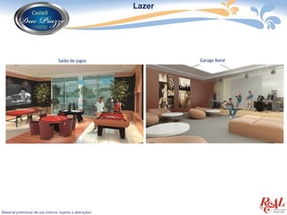 Lazer




                                   Salão de jogos                   Garage Band




Material preliminar de uso interno. Sujeito a alterações.
 