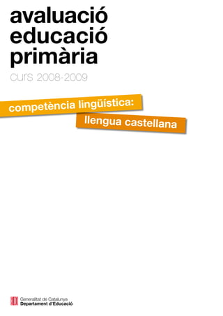avaluació
educació
primària
curs 2008-2009

    petència lingüística:
com
               llengua castellana
 
