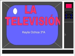 Keyla Ochoa 3ºA LA TELEVISIÓN   