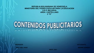 REPUBLIA BOLIVARIANA DE VENEZUELA
MINISTERIO DEL PODER POPULAR`PARA LA EDUCACION
U.E.P. BELAGUA
AREA: CASTELLANO
2 “D”
PROFESOR: ESTUDIANTE:
MSC YOEL VIVAS MÁXIMO SEMIDEY
MAYO, 2021
 