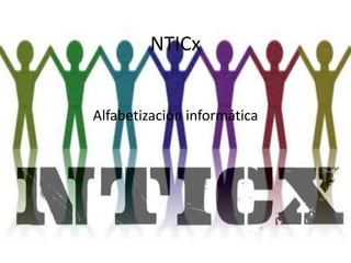 NTICx
Alfabetización informática

 