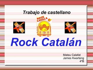 Trabajo de castellano Rock Catalán Mateu Calafat  James Kwarteng 4ºB 