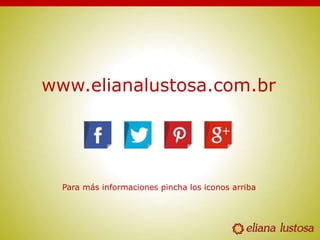www.elianalustosa.com.br
Para más informaciones pincha los iconos arriba
 