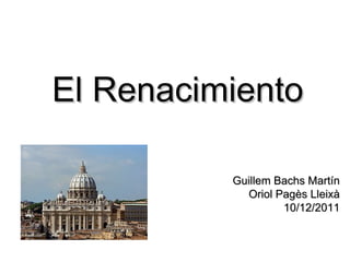 El Renacimiento Guillem Bachs Martín Oriol Pagès Lleixà 10/12/2011 