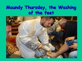 Maundy Thursday, the Washing
        of the feet
 