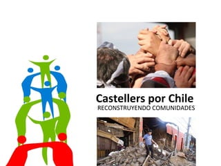 Castellers por Chile  RECONSTRUYENDO COMUNIDADES MOTIVA CASTELLERS 