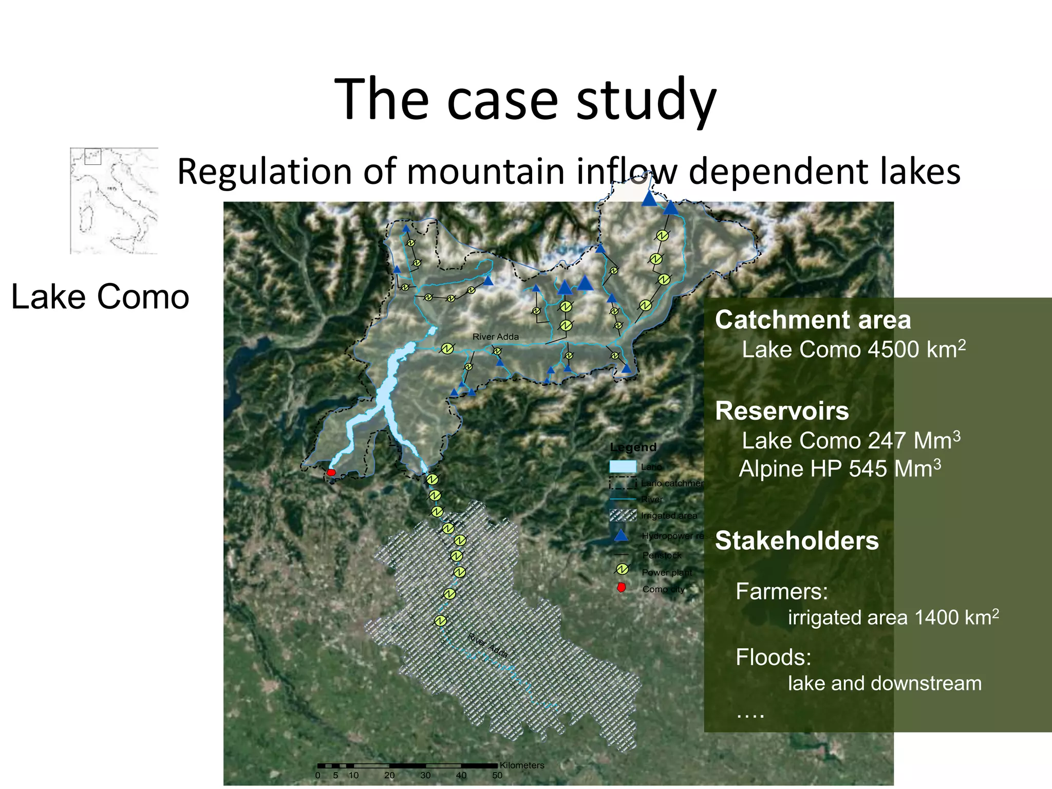 The case study
• Regulation of mountain inflow dependent lakes
Lake Como
Hydropower reservoir
Power plant
Como city
Penstock
River Adda
River Adda
Legend
Lario
Lario catchment
River
Irrigated area
0 10 20 30 40 505
Kilometers
Catchment area
Lake Como 4500 km2
Reservoirs
Lake Como 247 Mm3
Alpine HP 545 Mm3
Stakeholders
Farmers:
irrigated area 1400 km2
Floods:
lake and downstream
….
 