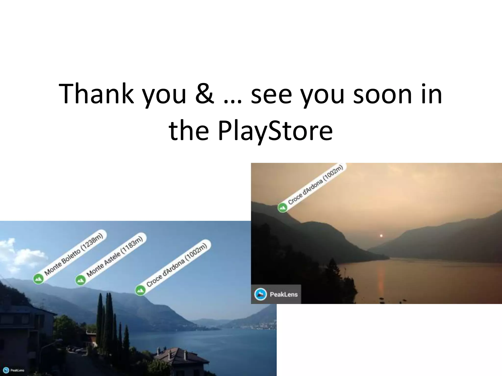 Thank you & … see you soon in
the PlayStore
 