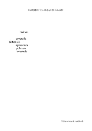 CASTELLÓN UNA CIUDAD DE ENCANTO
historia
geografia
culturales
agricultura
poblasio
econonia
3/13 provincia de castello.odt
 