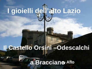 I gioielli dell’alto Lazio Il Castello Orsini –Odescalchi  a Bracciano by  Aflo 