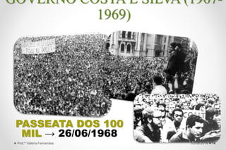 PASSEATA DOS 100
MIL → 26/06/1968
1427/09/2015Prof.ª Valéria Fernandes
GOVERNO COSTA E SILVA (1967-
1969)
 