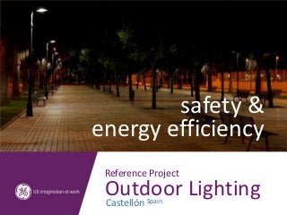 safety &
energy efficiency
 Reference Project
 Outdoor Lighting
 CastellónSpain
 