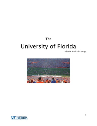1
The
University of Florida
~Social Media Strategy
 
