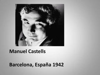 Manuel Castells

Barcelona, España 1942
 