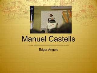 Manuel Castells
Edgar Angulo

 
