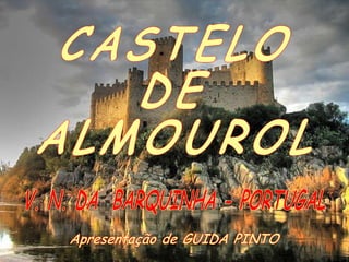 CASTELO DE ALMOUROL V. N. DA  BARQUINHA - PORTUGAL Apresentação de GUIDA PINTO 