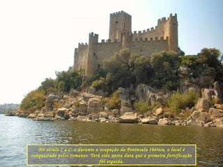 No século I a.C. e durante a ocupação da Península Ibérica, o local é conquistado pelos romanos. Terá sido nesta data que a primeira fortificação foi erguida. 