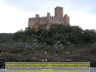 No século III d.C. o sítio foi ocupado pelos Alanos, depois pelos Visigodos e, já no século VIII, pelos Muçulmanos. Estes últimos dão à fortificação a denominação de Al-morolan (pedra alta). 