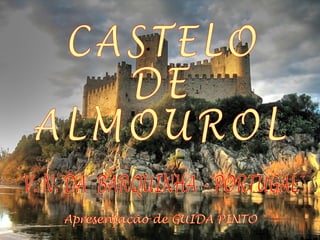 CASTELO DE ALMOUROL V. N. DA  BARQUINHA - PORTUGAL Apresentação de GUIDA PINTO 