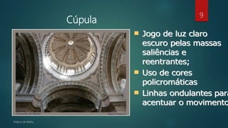Cúpula
Palácio de Mafra
9
 J
Jo
og
go
o d
de
e l
lu
uz
z c
cl
la
ar
ro
o
e
es
sc
cu
ur
ro
o p
pe
el
la
as
s m
ma
as
ss
sa
as
s
s
sa
al
li
iê
ên
nc
ci
ia
as
s e
e
r
re
ee
en
nt
tr
ra
an
nt
te
es
s;
;
 U
Us
so
o d
de
e c
co
or
re
es
s
p
po
ol
li
ic
cr
ro
om
má
át
ti
ic
ca
as
s
 L
Li
in
nh
ha
as
s o
on
nd
du
ul
la
an
nt
te
es
s p
pa
ar
ra
a
a
ac
ce
en
nt
tu
ua
ar
r o
o m
mo
ov
vi
im
me
en
nt
to
o
 